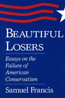 Beautiful Losers: Essays on the Failure of American Conservatism 0826209076 Book Cover