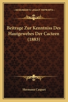 Beitrage Zur Kenntniss Des Hautgewebes Der Cacteen (1883) 116031893X Book Cover