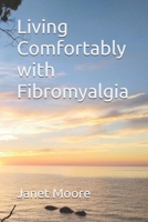 Living Comfortably with Fibromyalgia 1965642160 Book Cover