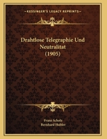 Drahtlose Telegraphie Und Neutralitat (1905) 1160083061 Book Cover