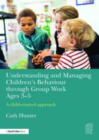 Understanding and Managing Children's Behaviour through Group Work Ages 3-5: A child-centred approach 1138961094 Book Cover