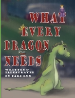 What Every Dragon Needs 1937576035 Book Cover