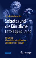 Sokrates Und Die Künstliche Intelligenz Talos: Ein Dialog Über Die Unzulänglichkeiten Algorithmischer Vernunft 3662707918 Book Cover