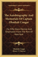 The Autobiography and Memorials of Captain Obadiah Congar. For Fifty Years Mariner and Shipmaster From the Port of New York 1425527620 Book Cover