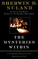 The Mysteries Within: A Surgeon Explores Myth, Medicine, and the Human Body 0684854864 Book Cover