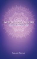 Living from Your True Self: Awakening the Deeper Part of You 150431137X Book Cover