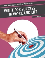 The High-Value Writing Workbook: Write for Success in Work and Life (The High-Value Writing Series) B0D3JHGFWS Book Cover