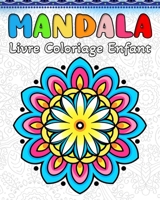 Coloriage Mandala Enfant: 60 Modèles de Mandalas Simples et Faciles à Réaliser pour les Enfants B0CKS5H311 Book Cover