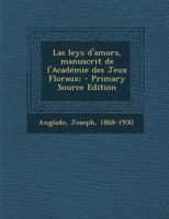 Las leys d'amors, manuscrit de l'Académie des Jeux Floraux; (Old Provencal Edition) 1175315613 Book Cover