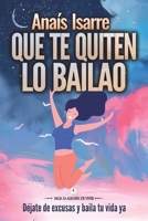 Que te Quiten lo Bailao: Déjate de excusas y baila tu vida ya (Saga La Alegría de Vivir) (Spanish Edition) 8412270738 Book Cover