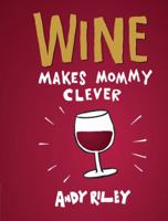 Wine Makes Mummy Clever 1452112266 Book Cover