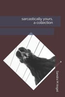 sarcastically yours, a collection 1798850028 Book Cover