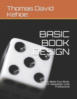 Basic Book Design: How to Make Your Book, Document, Or Newsletter Look Professional B08R8QSYZ7 Book Cover