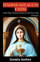 Finding Solace in Faith: Nine Days Novena Prayers with Our Lady of Knock B0CDN7NF31 Book Cover