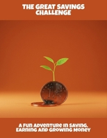 The Great Savings Challenge: A Fun Adventure In Saving, Earning And Growing Money B0FQ3NQXTB Book Cover