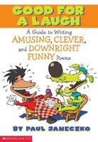 Good for a Laugh: A Guide to Writing Amusing, Clever, and Downright Funny Poems 0439409632 Book Cover