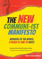 The New Commune-ist Manifesto - Workers of the World It Really is Time to Unite 1552665895 Book Cover