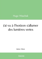 J'ai vu à l'horizon s'allumer des lumières vertes (French Edition) 2414604964 Book Cover