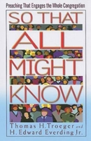 So That All Might Know: Preaching That Engages the Whole Congregation 0687652383 Book Cover