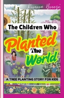The Children Who Planted the World: Fiction Book About Climate Heroes B0F6V24271 Book Cover
