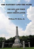 The Hatchet and the Plow: The Life and Times of Chief Cornplanter 1450267130 Book Cover