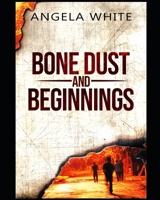 Bone Dust and Beginnings B09DMXRGMR Book Cover