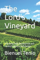 The Lord’s Vineyard: Cultivating Faith, Bearing Fruit, and Finding Purpose in God's Garden B0CV5N9FCF Book Cover
