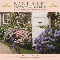 Nantucket Cottages and Gardens: Charming Spaces on the Faraway Isle 1510719520 Book Cover
