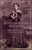 Lighthouse Keeper's Daughter: The Remarkable True Story Of American Heroine Ida Lewis 0762758805 Book Cover