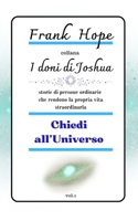 Chiedi all'Universo: storie di persone ordinare che rendono la propria vita straordinaria ("I Doni di Joshua: viaggi verso la felicità") (Italian Edition) B0DTZWTJX8 Book Cover