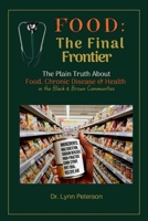FOOD: The Final Frontier: The Plain Truth About Food, Chronic Disease, & Health in Black & Brown Communities B0HF1Y16WB Book Cover