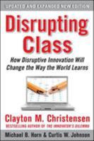 Disrupting Class: How Disruptive Innovation Will Change the Way the World Learns