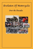 Evolution Of Motorcycles: Motorcycles over the decades B0DTP1WV3Q Book Cover