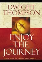 Enjoy the Journey: Your Life Is What You Make of It 1880809168 Book Cover