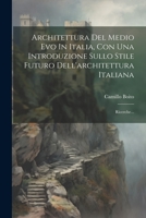 Architettura Del Medio Evo In Italia, Con Una Introduzione Sullo Stile Futuro Dell'architettura Italiana: Ricerche... (Italian Edition) 1022316893 Book Cover