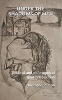 Under the Shadows of Men: political and philosophical quotes book two 1548490474 Book Cover