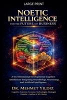Noetic Intelligence for the Future of Business: A Six-Dimensional Developmental Cognitive Architecture Integrating Neurobiology, Neurostrategy, and AI B0GYG7K6QN Book Cover