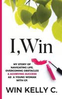 I,Win (Hope and Life my journey as a woman with cerebral palsy living in a non- disabled world) 1478209992 Book Cover