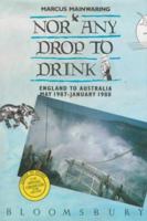 Nor Any Drop to Drink: England to Australia, May 1987-January 1988 0747502358 Book Cover