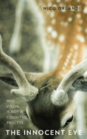 The Innocent Eye: Why Vision Is Not a Cognitive Process (Philosophy of Mind Series) 0199375038 Book Cover