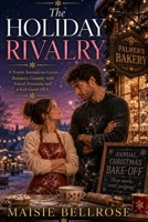 The Holiday Rivalry: A Festive Enemies-to-Lovers Romantic Comedy with Forced Proximity and a Feel-Good HEA — Standalone Holiday Romance (Starling Cove Romances) B0HGLLZX5Q Book Cover