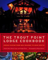 The Trout Point Lodge Cookbook: Creole Cuisine from New Orleans to Nova Scotia 1400060591 Book Cover
