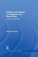 Politics And Change In Singapore And Hong Kong: Containing Contention 0415627524 Book Cover