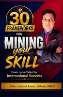 30 Frameworks for Mining Your Skill: From Local Talent to International Success B0H8XY3N6F Book Cover