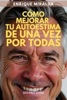 Cómo mejorar tu autoestima de una vez por todas: “Conviértete en tu mejor amigo” (Amor propio y autoestima) (Spanish Edition) B0FM3F7VKY Book Cover
