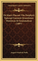 De Marci Diaconi Vita Porphyrii Episcopi Gazensis Qvaestiones Historicae Et Grammaticae (1897) 1272249379 Book Cover