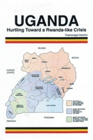 Uganda: Hurtling Toward a Rwanda-like Crisis 155212097X Book Cover
