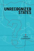 Unrecognized States: The Struggle for Sovereignty in the Modern International System 074565343X Book Cover