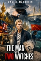 The Man With Two Watches: International spy thriller between Thailand, China and Russia B0H44L1PPB Book Cover
