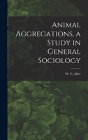 Animal Aggregations, a Study in General Sociology 1015877133 Book Cover